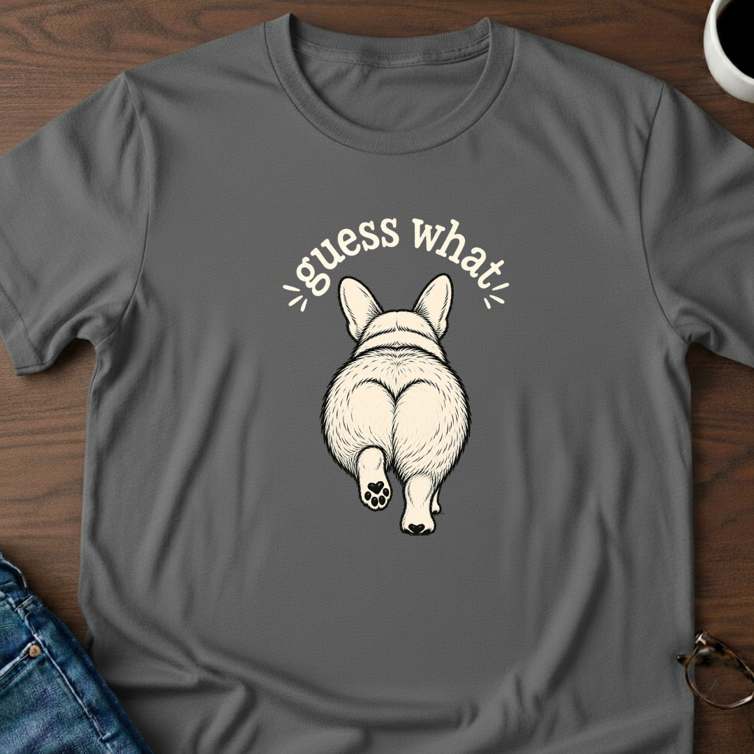 Guess What? Corgi Butt! T-Shirt