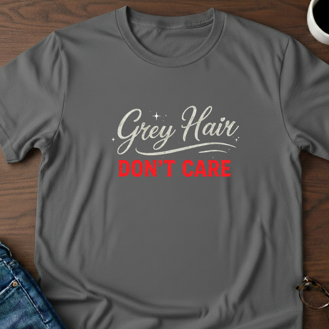 Grey Hair Don't Care T-Shirt