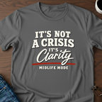It's Not A Crisis, It's Clarity - Midlife Mode T-Shirt