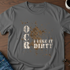 OCR - I Like It Dirty T-Shirt