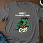 I Make Birdwatching Cool T-Shirt