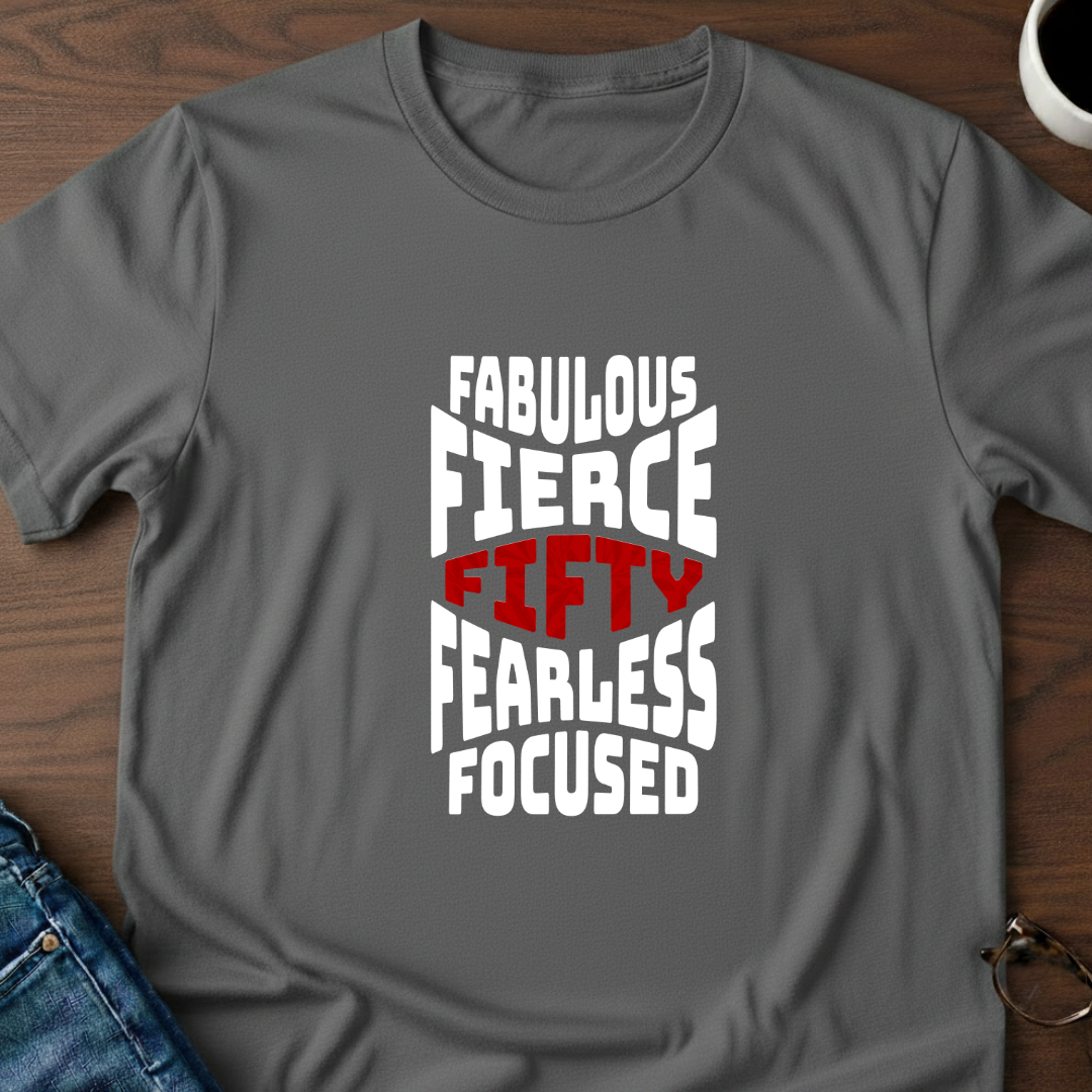 Fifty - Fabulous - Fierce T-Shirt
