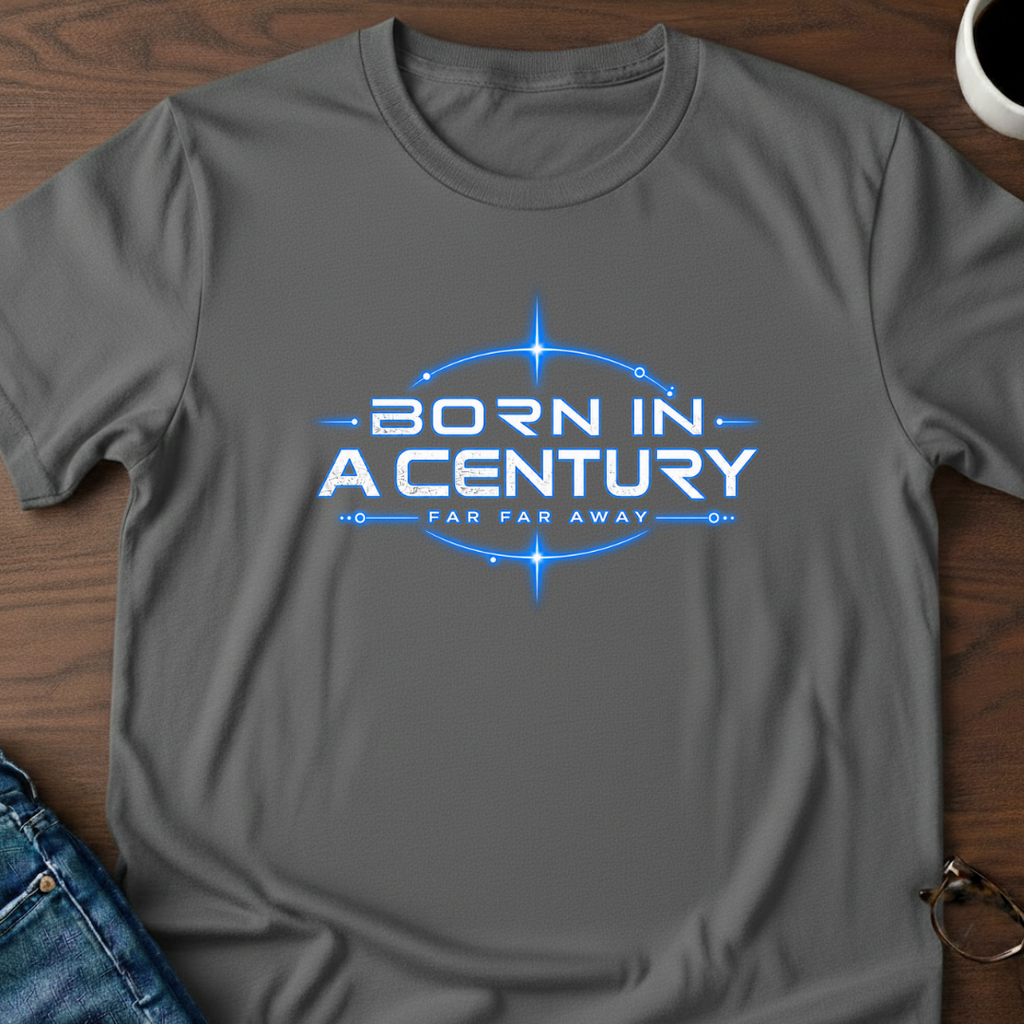 Born In A Century Far Far Away T-Shirt