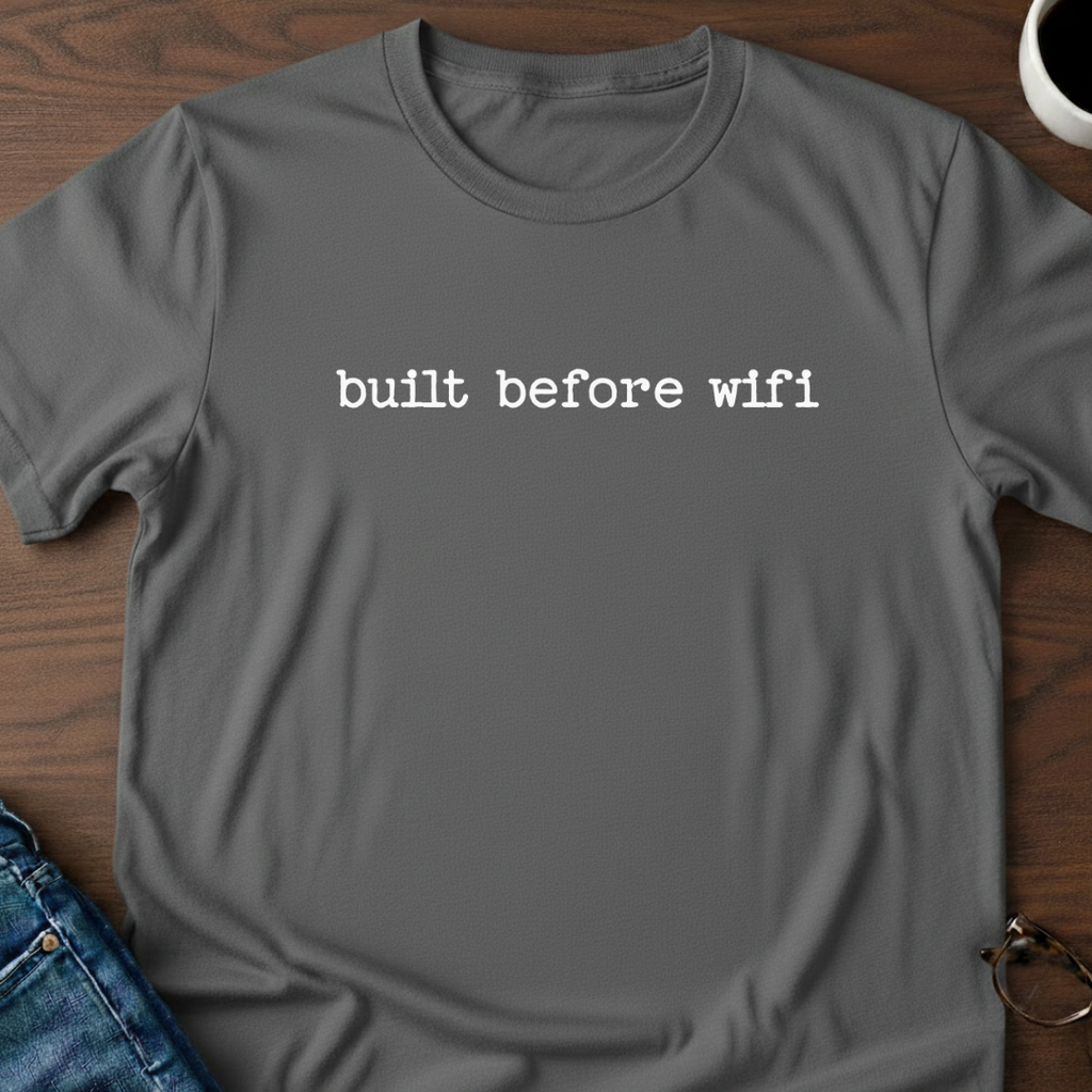 Built Before Wifi T-Shirt