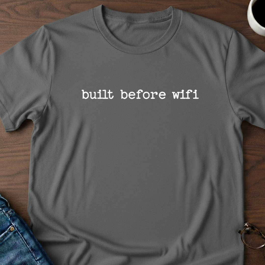 Built Before Wifi T-Shirt
