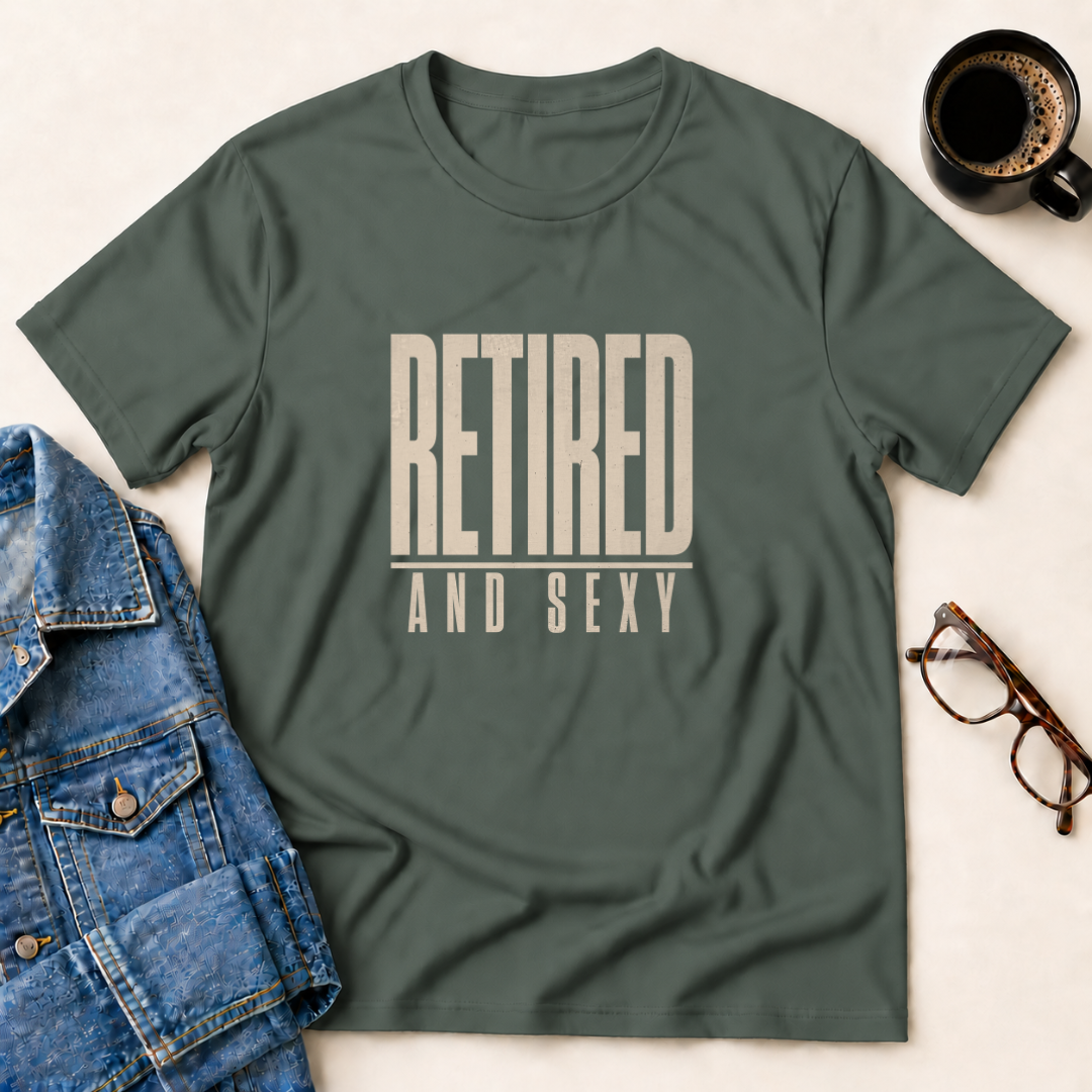 Retired & Sexy T-Shirt