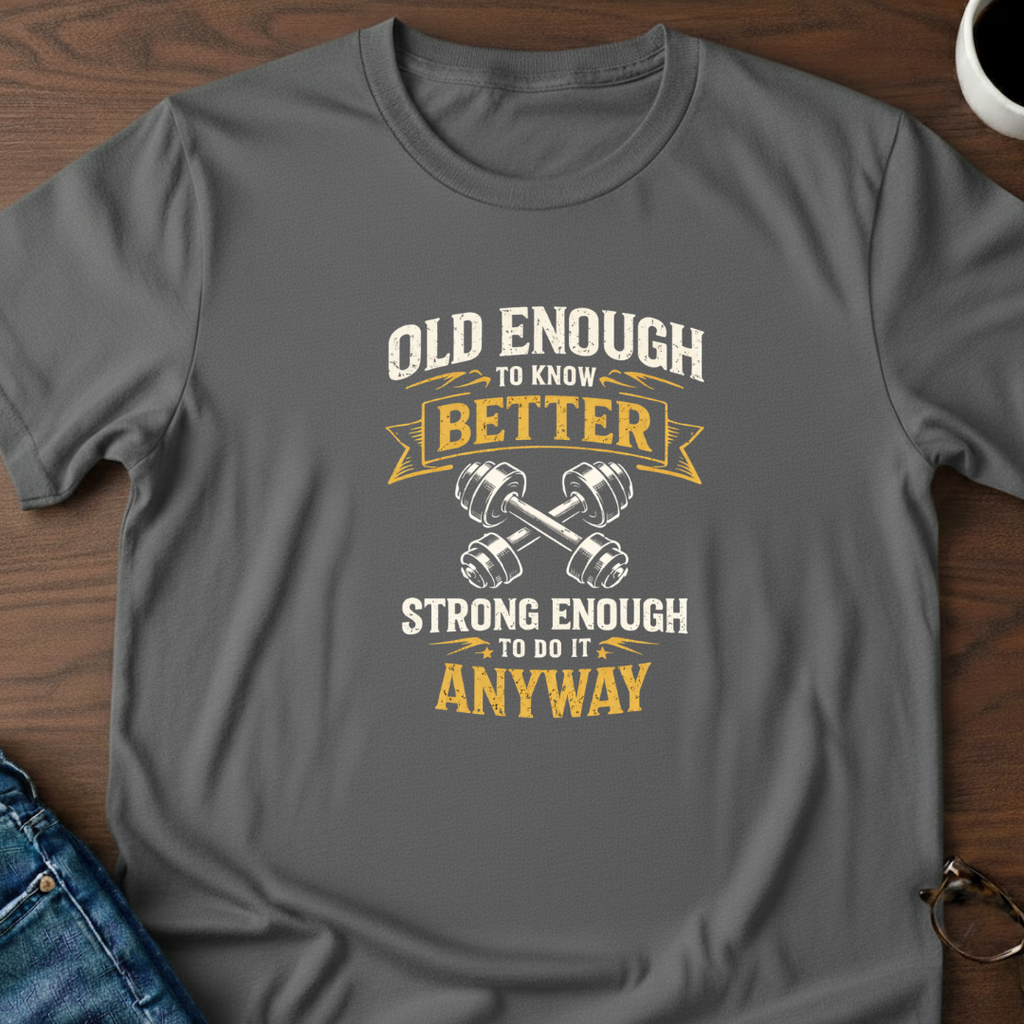 Old Enough To Know Better T-Shirt
