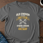 Old Enough To Know Better T-Shirt