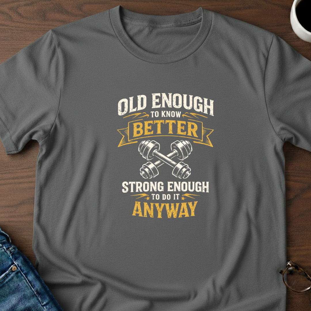 Old Enough To Know Better T-Shirt