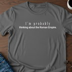 I'm Probably Thinking About The Roman Empire T-Shirt