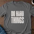 Do Hard Things T-Shirt