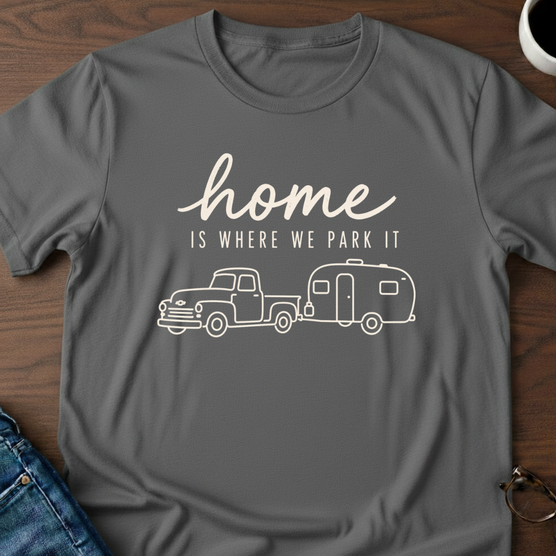 Home Is Where We Park It T-Shirt