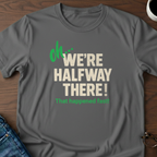 Oh, We're Halfway There T-Shirt