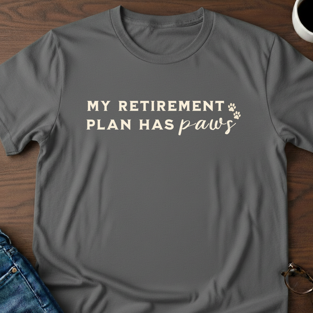 My Retirement Plan Has Paws T-Shirt