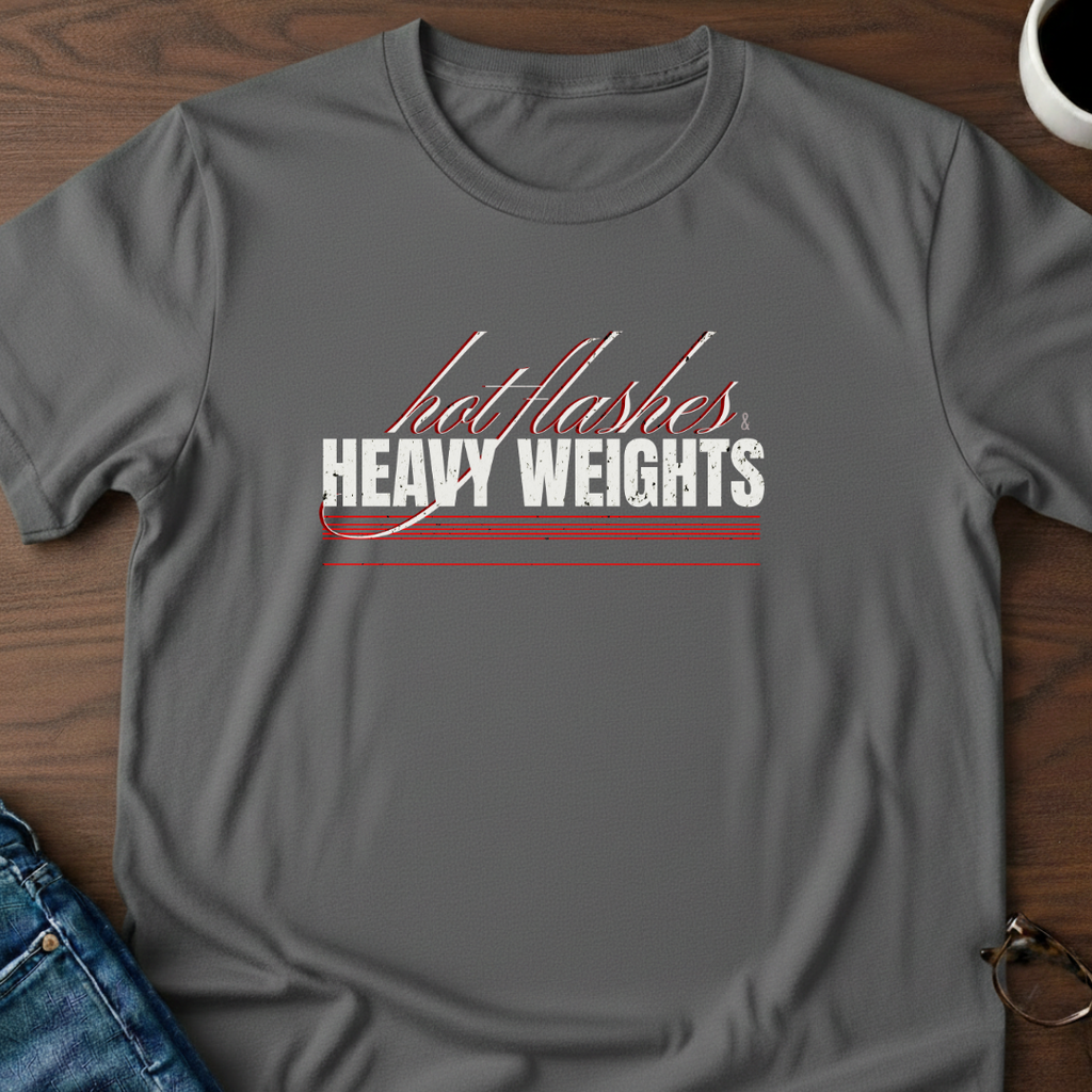 Hot Flashes & Heavy Weights T-Shirt