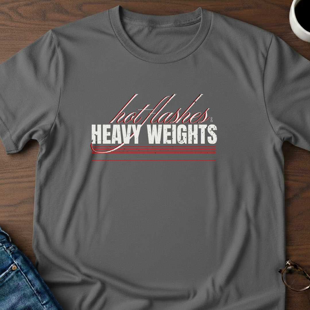 Hot Flashes & Heavy Weights T-Shirt
