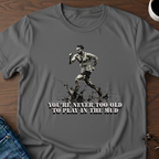 You're Never Too Old T-Shirt
