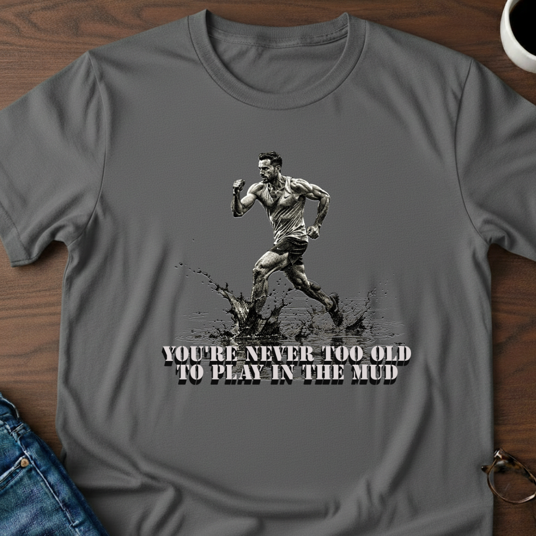 You're Never Too Old T-Shirt