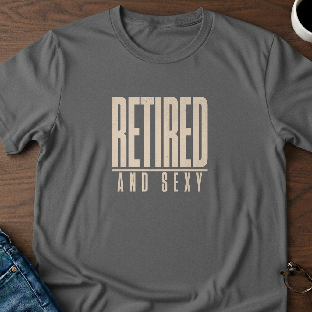 Retired & Sexy T-Shirt