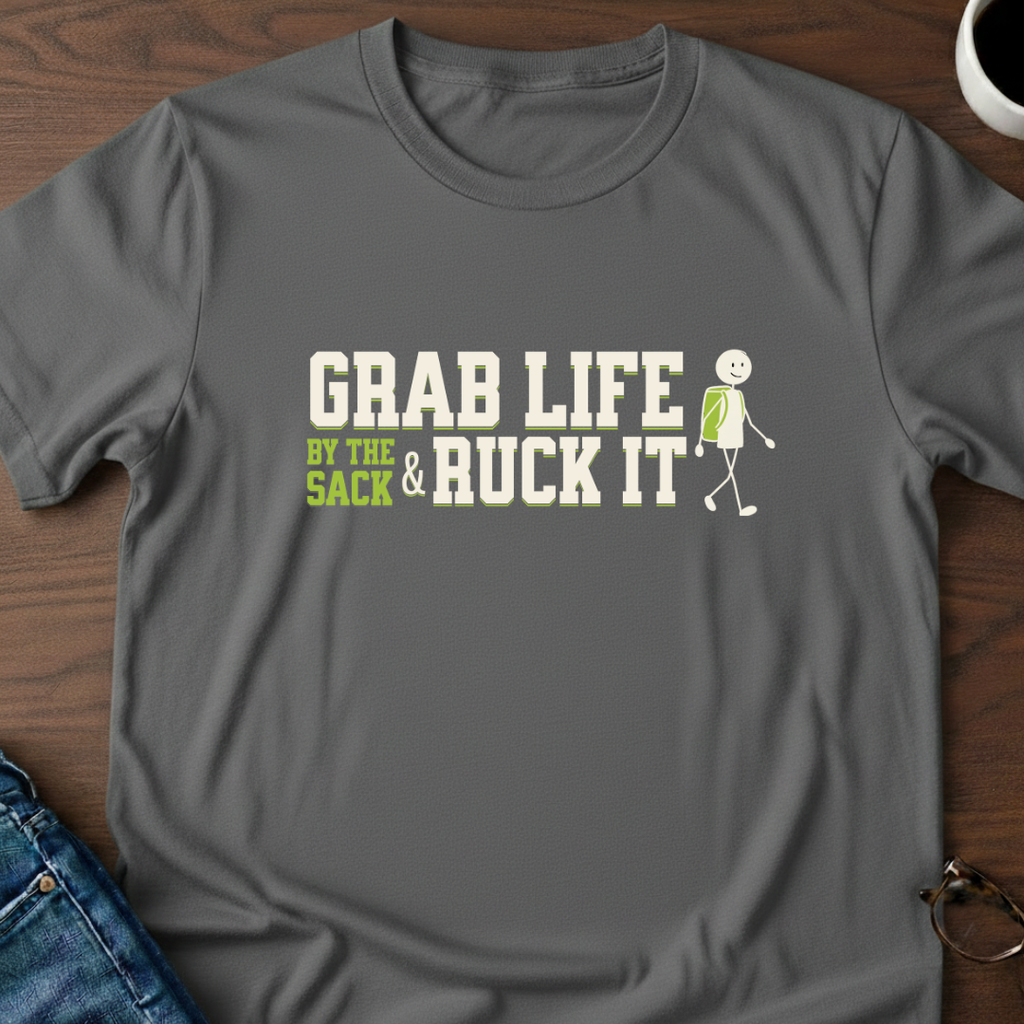 Grab Life By The Sack & Ruck It T-Shirt