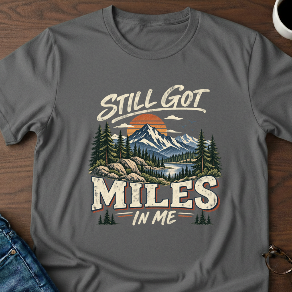 Still Got Miles In Me T-Shirt