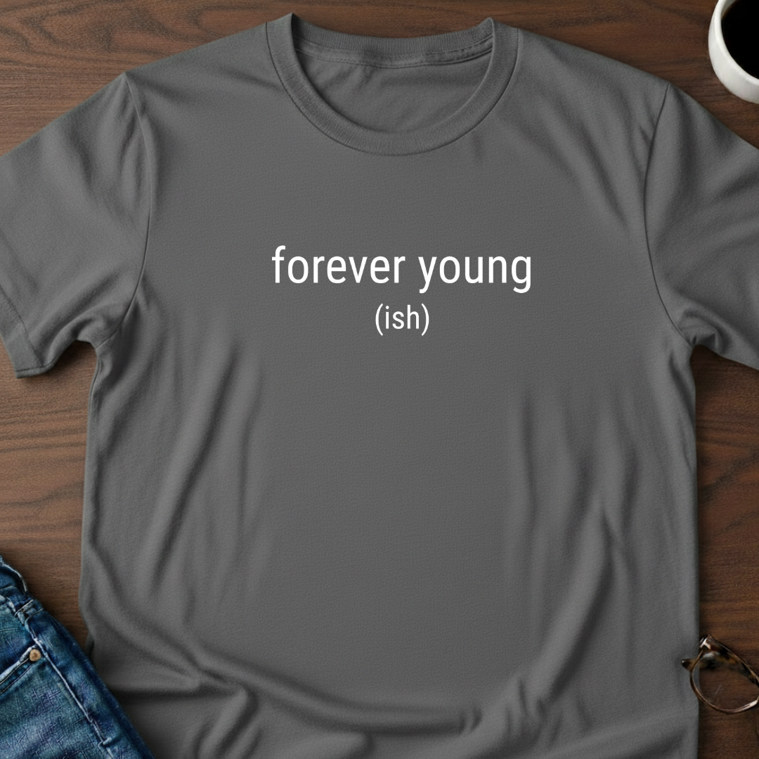 Forever Youngish T-Shirt