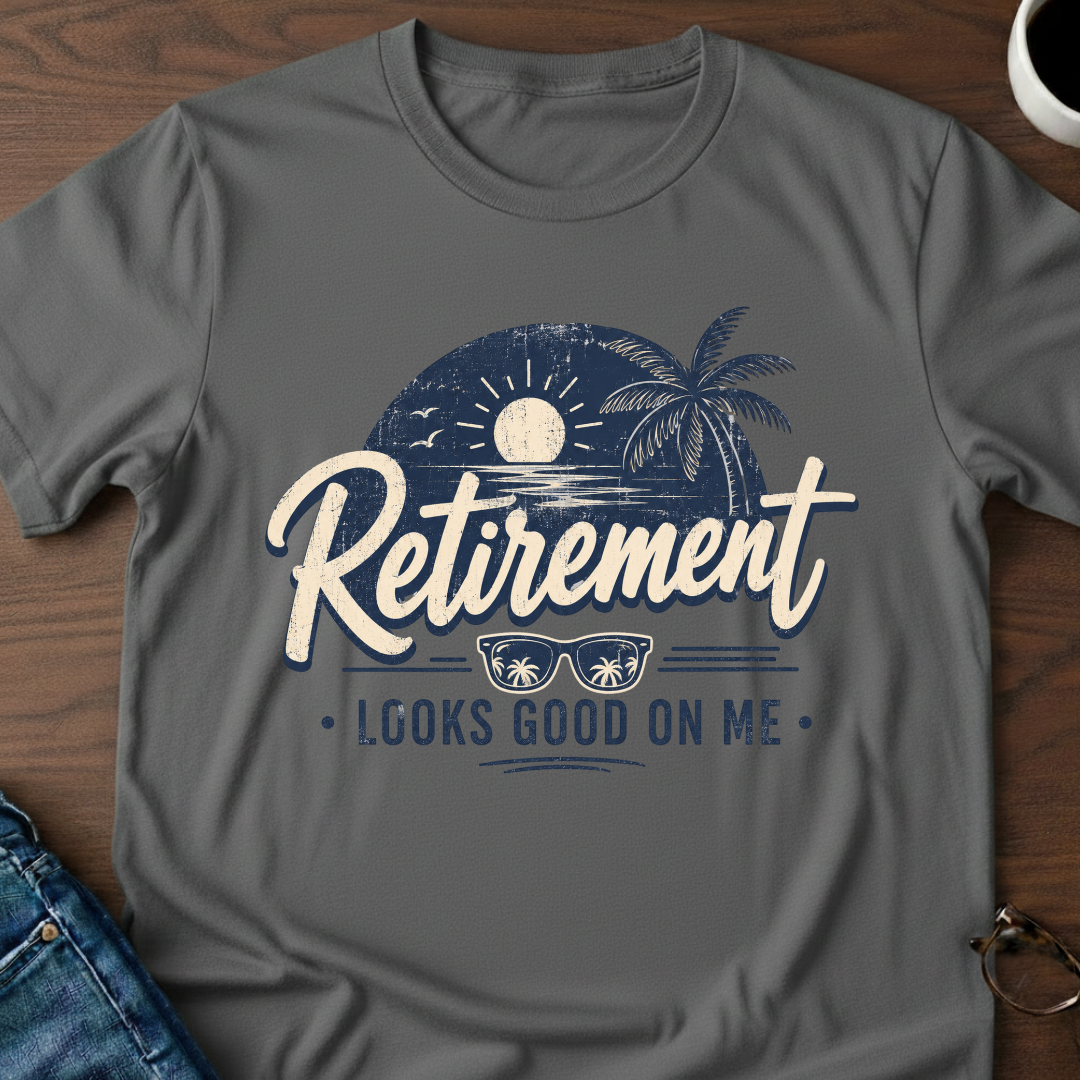 Retirement Looks Good On Me T-Shirt