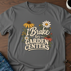 I Brake For Garden Centers T-Shirt