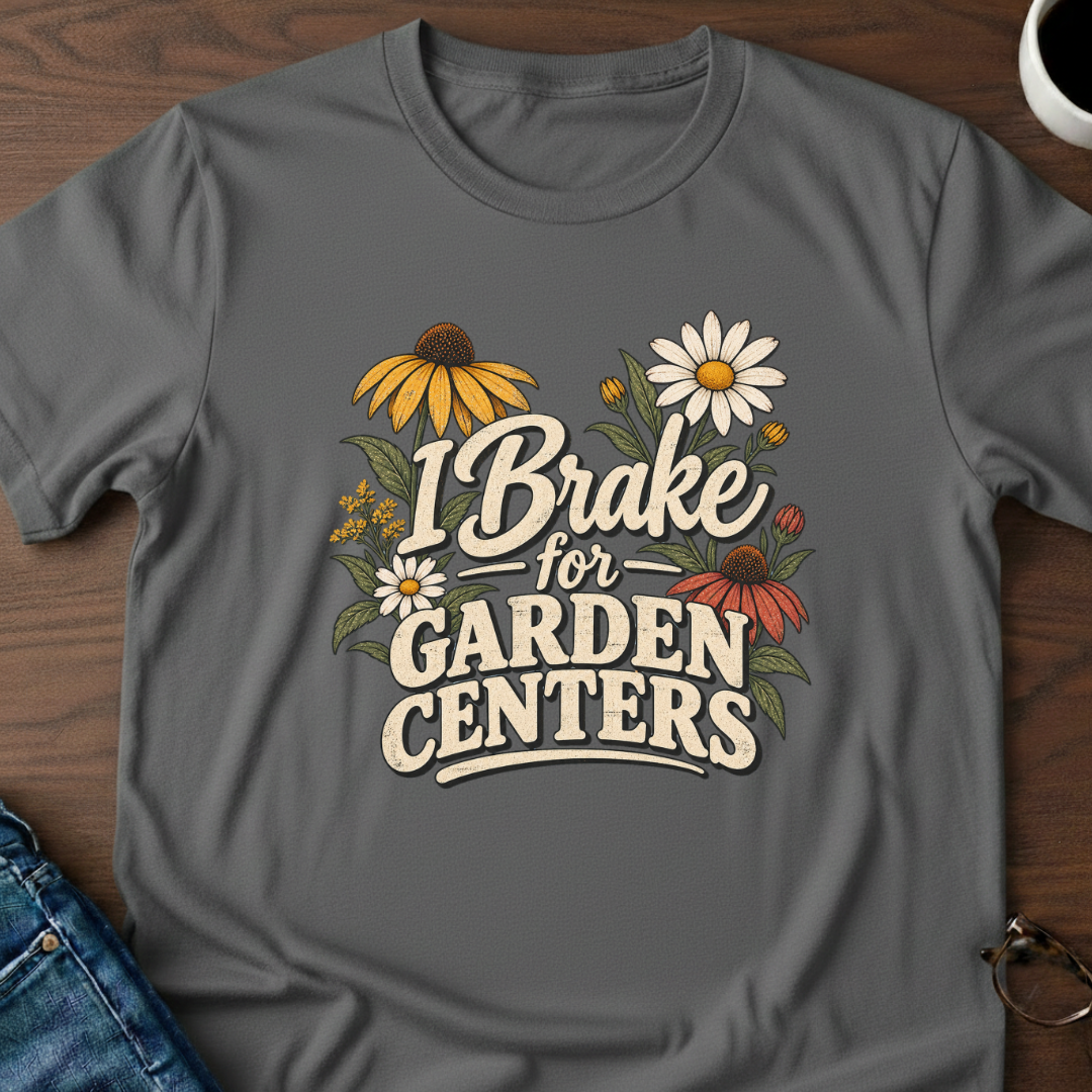 I Brake For Garden Centers T-Shirt