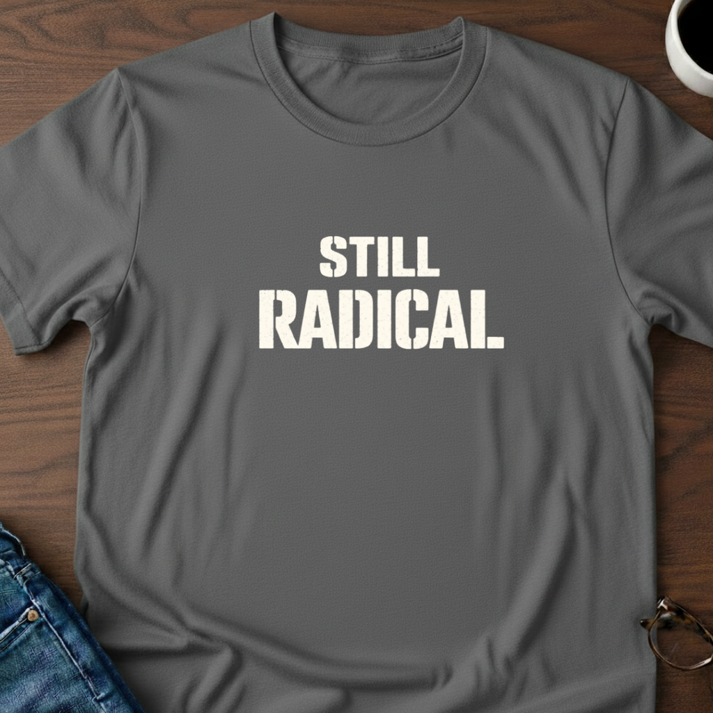 Still Radical T-Shirt