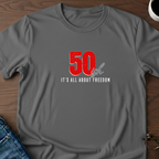 50ish - It's All About Freedom T-Shirt