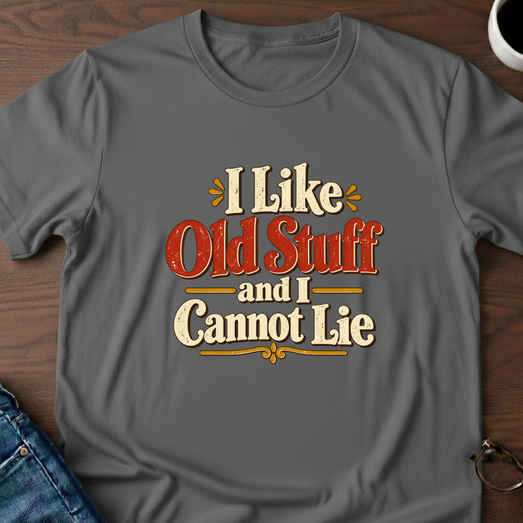 I Like Old Stuff And I Cannot Lie T-Shirt