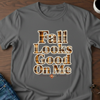 Fall Looks Good On Me - T-Shirt