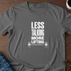 Less Talking, More Lifting T-Shirt