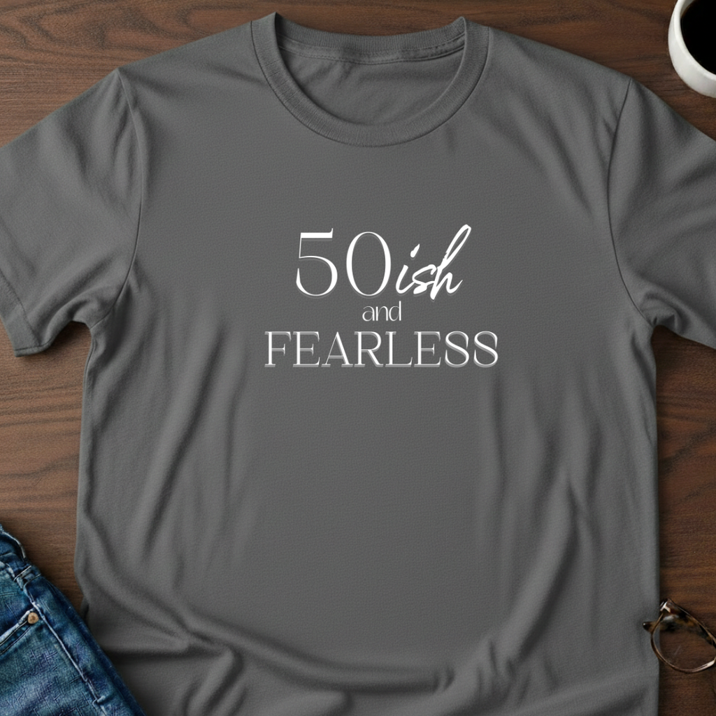 50ish and Fearless T-Shirt