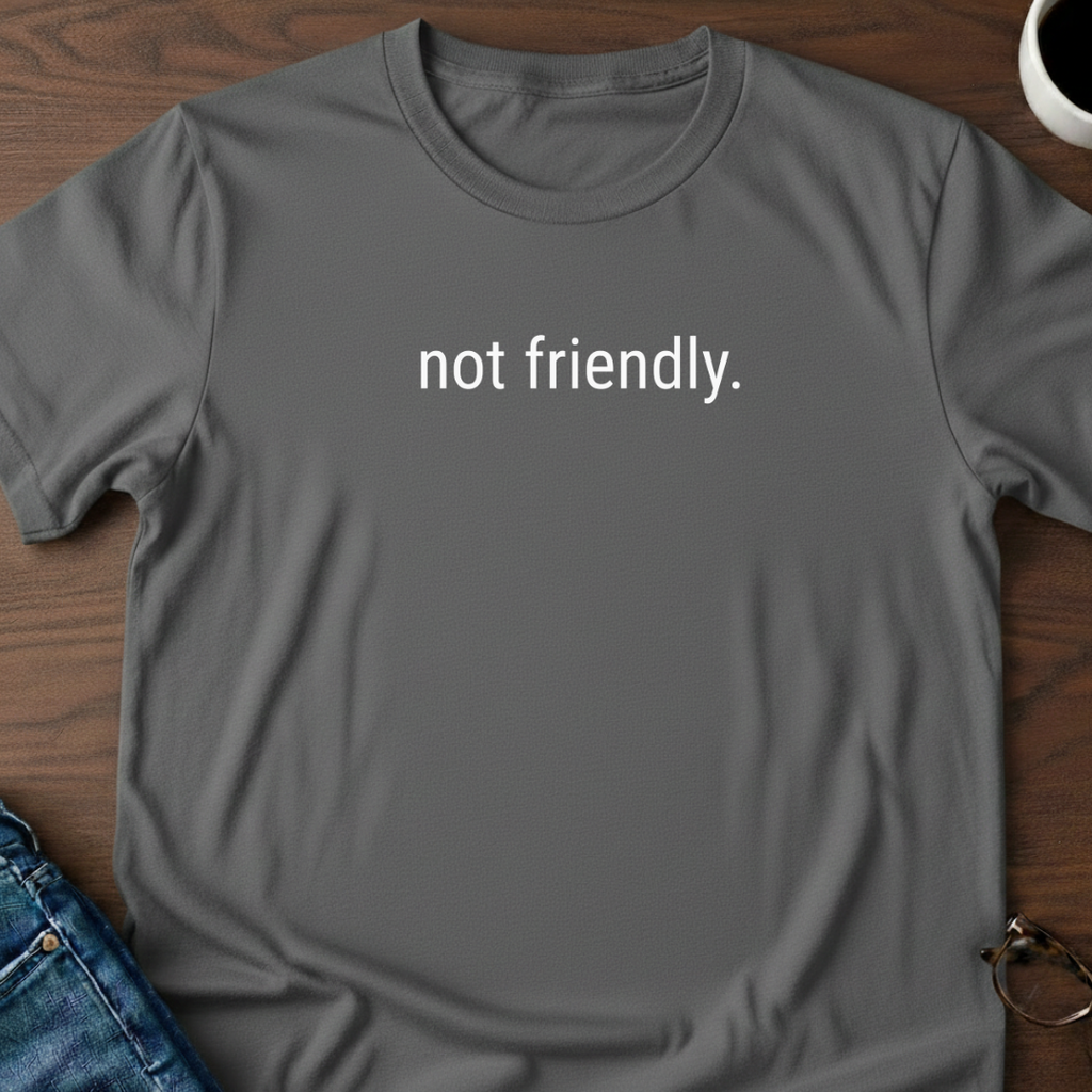 Not Friendly T-Shirt