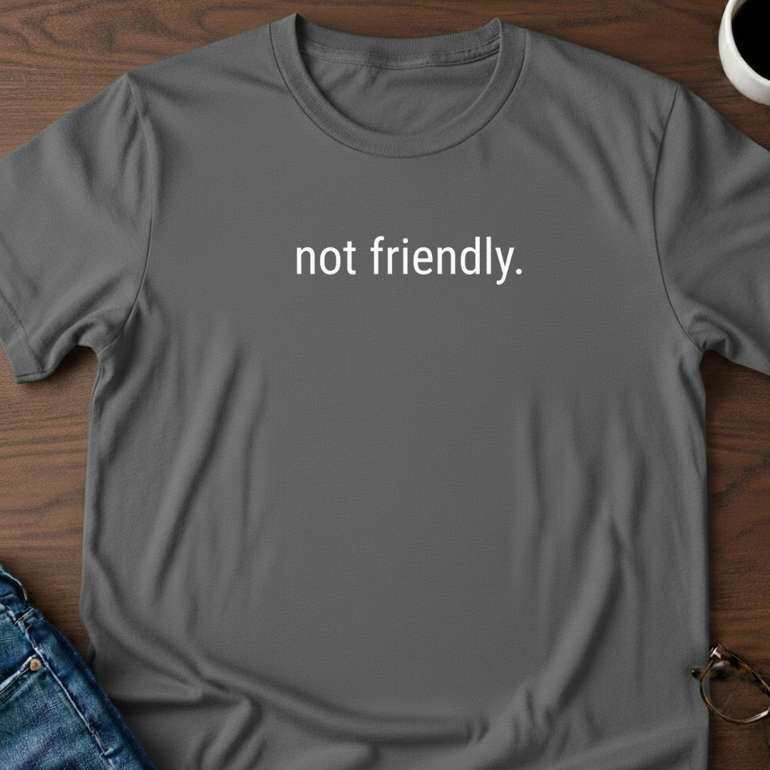 Not Friendly T-Shirt