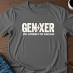 Gen-Xer Still Listening To The Same Music T-Shirt