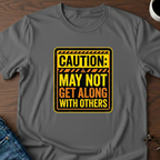 Caution: May Not Get Along With Others T-Shirt