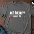 Not Friendly, But Good With Dogs T-Shirt