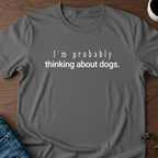 I'm Probably Thinking About Dogs T-Shirt