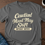 Caution! Mood May Shift Without Notice - T-Shirt