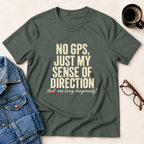 No GPS, Just My Sense Of Direction T-Shirt