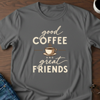 Good Coffee & Great Friends T-Shirt