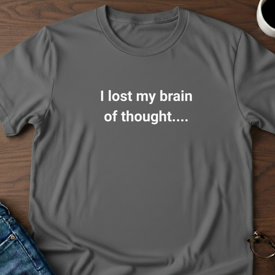I Lost My Brain Of Thought T-Shirt
