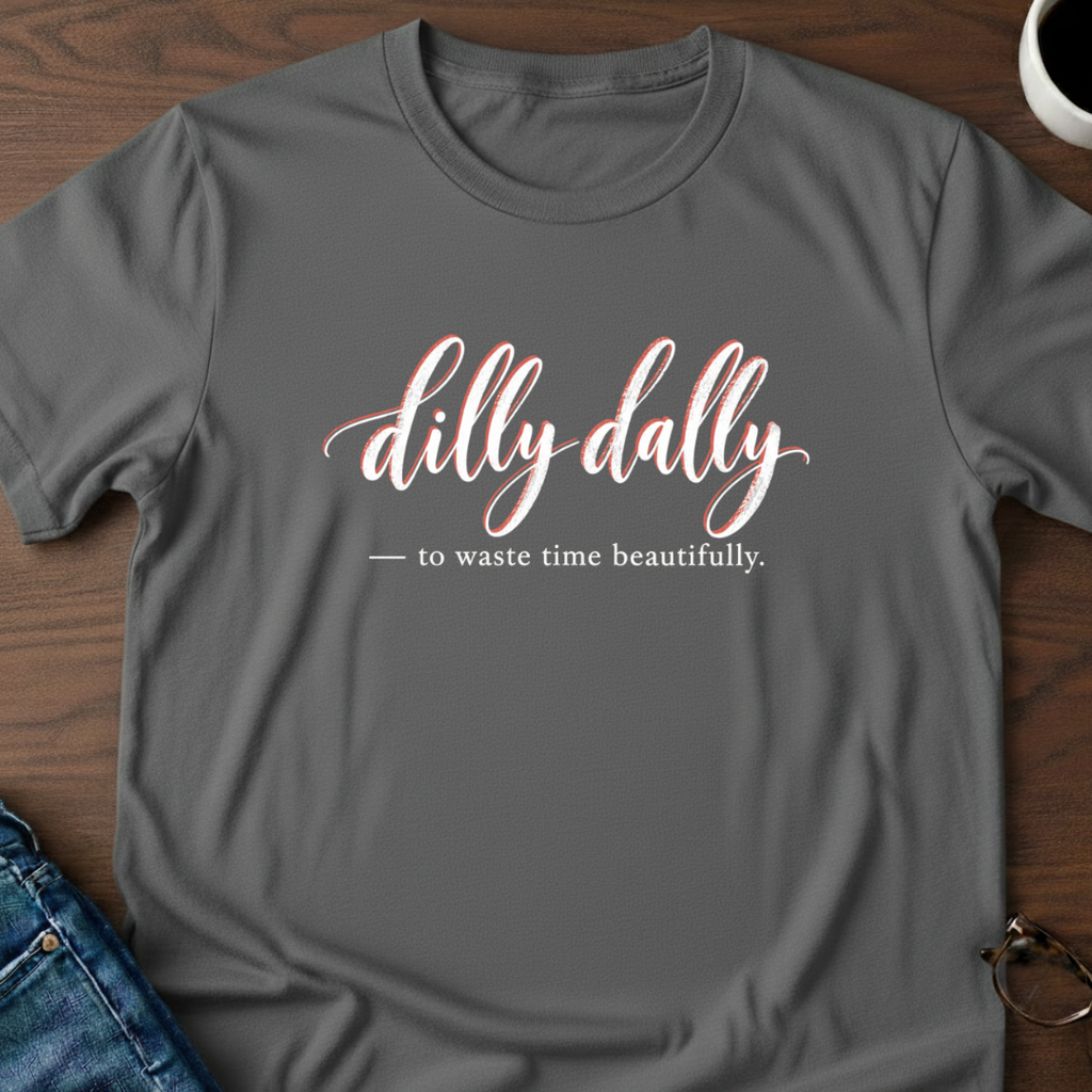 Dilly Dally T-Shirt