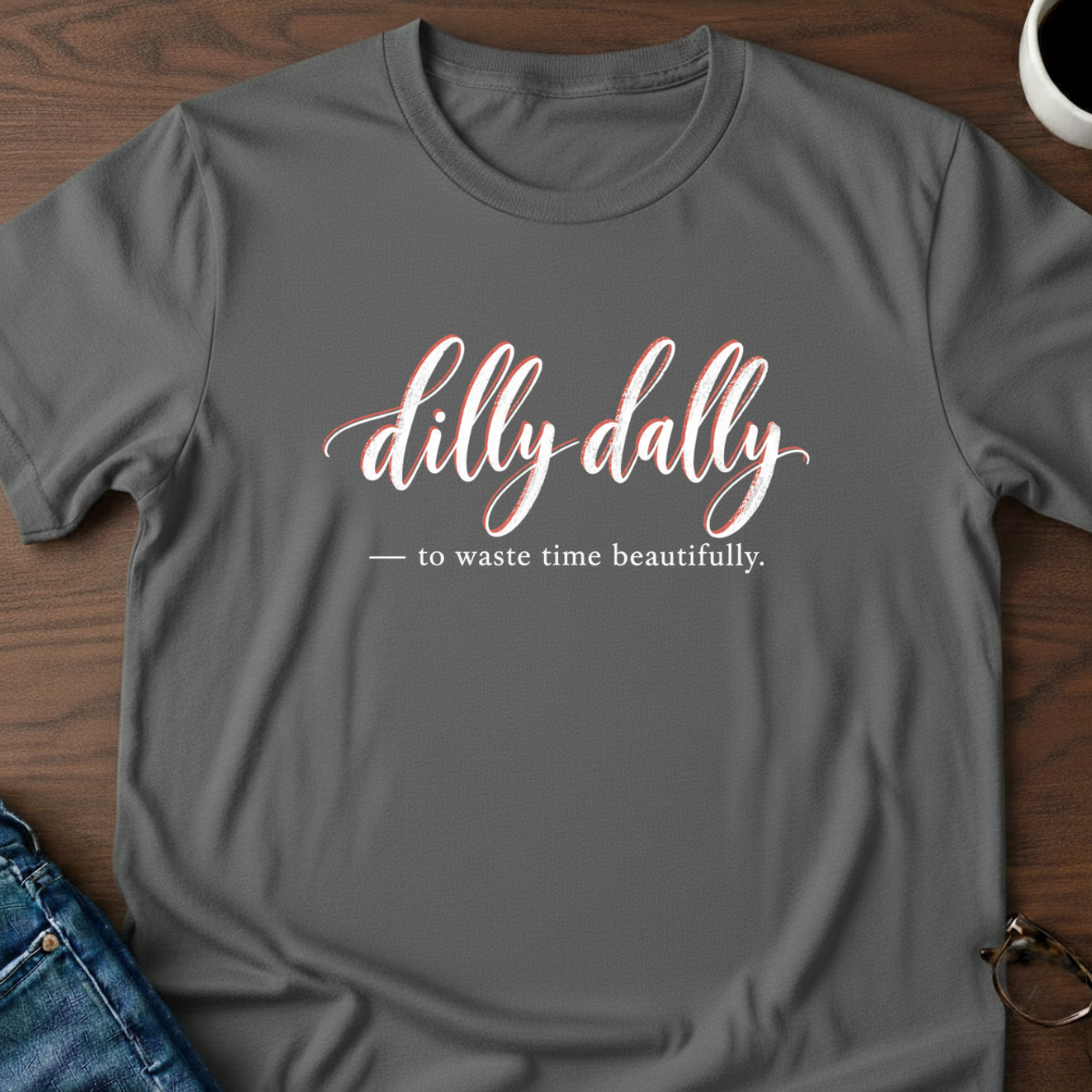 Dilly Dally T-Shirt
