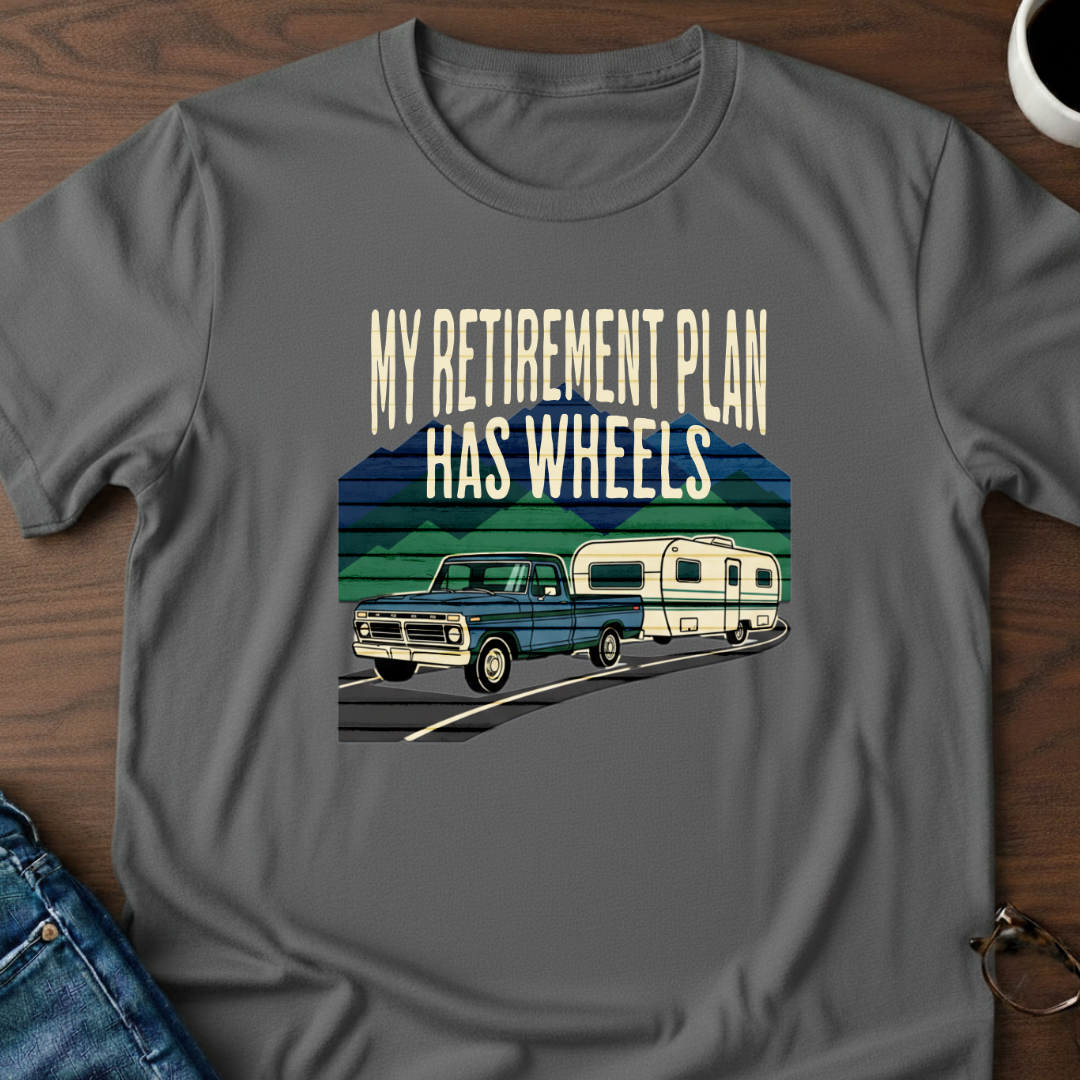 My Retirement Plan Has Wheels T-Shirt
