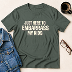 Just Here To Embarrass My Kids T-Shirt