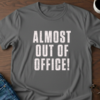 Almost Out Of Office T-Shirt
